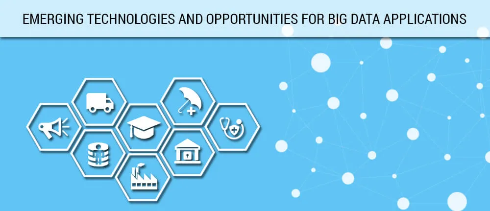 Emerging Technologies and Opportunities for Big Data Applications